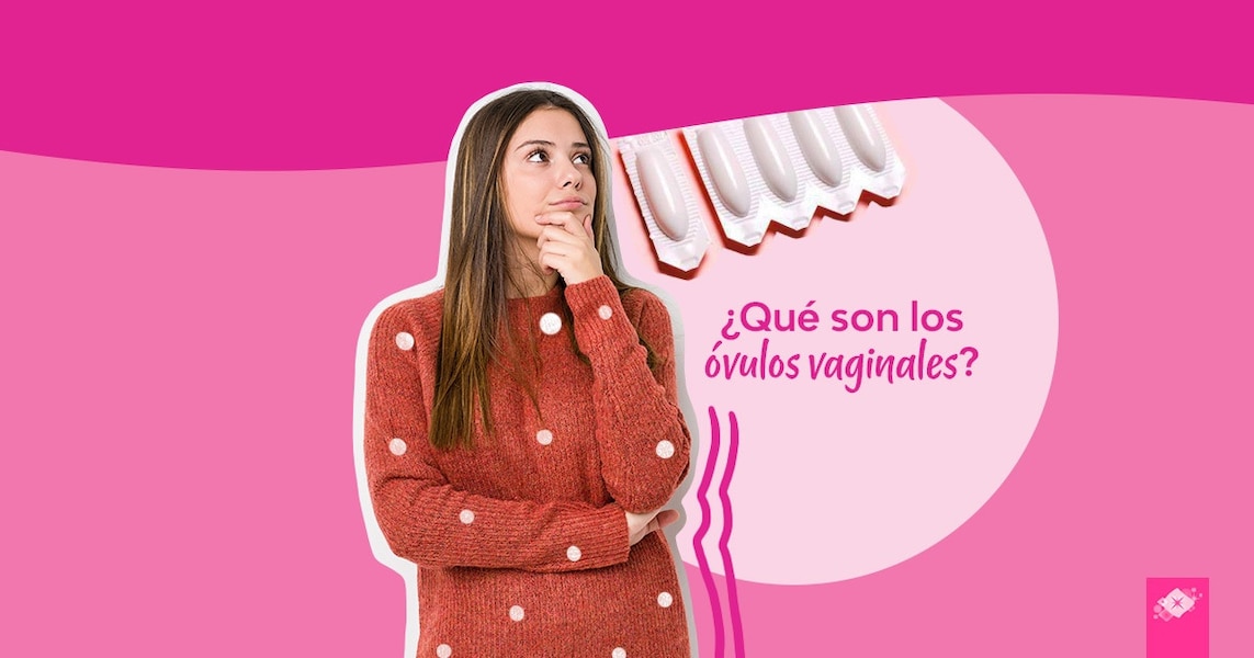 ¿Qué son los óvulos vaginales?