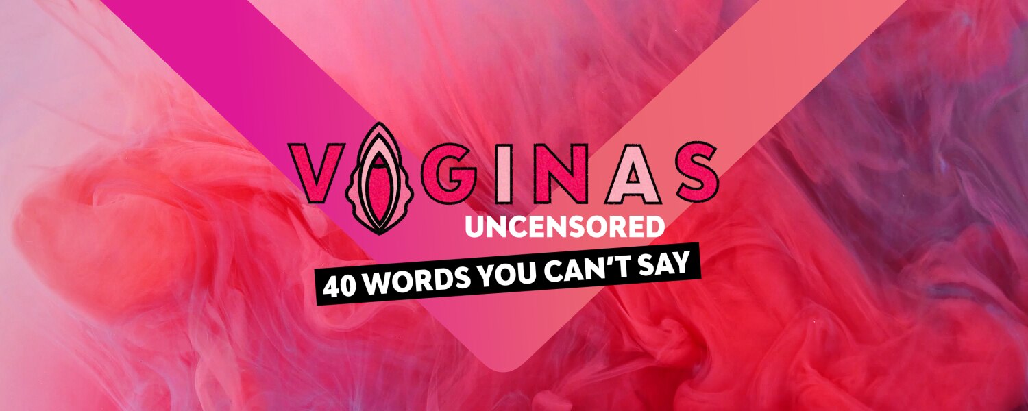 We're uncensoring the language around women+’s bodies