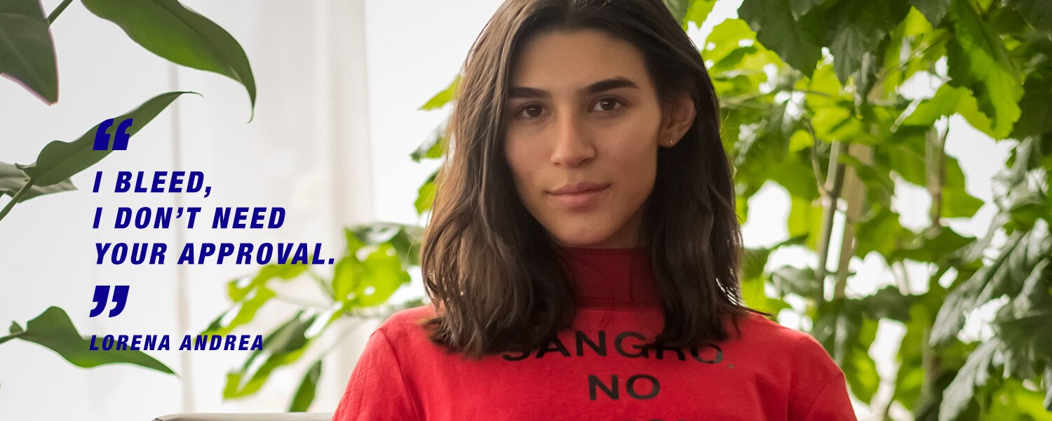 Lorena Andrea: I bleed, I don't need your approval.
