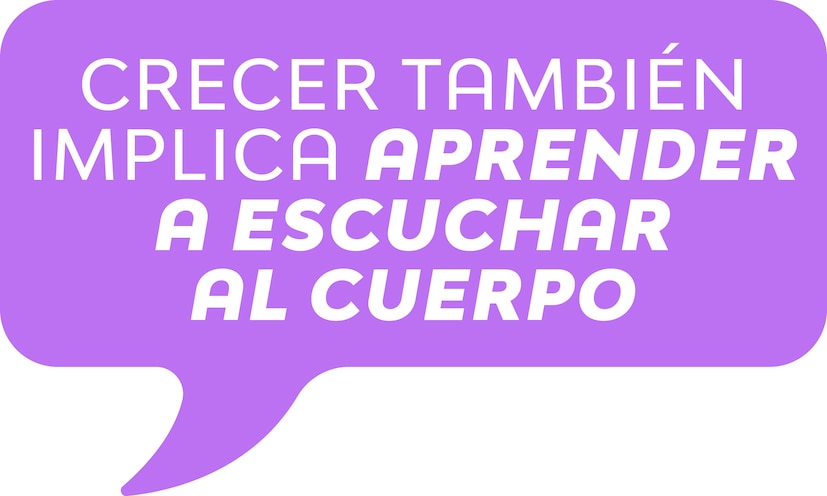 Crecer tambien implica aprender a escuchar tu cuerpo